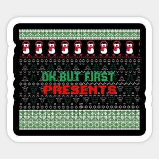 Ok but first presents ugly christmas sweater Sticker